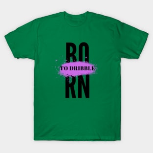 Born to Dribble T-Shirt